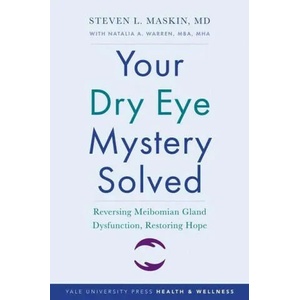 Your Dry Eye Mystery Solved | Steven L. Maskin, Natalia A. Warren (ISBN: 9780300250336)