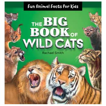 The Big Book of Wild Cats: Fun Animal Facts for Kids