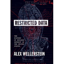 Restricted Data The History of Nuclear Secrecy in the United States Wellerstein Alex