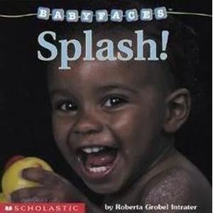 Splash! (Baby Faces Board Book) | Roberta Grobel Intrater (ISBN: 9780439420051)