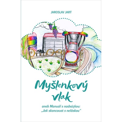 Myšlenkový vlak aneb Manuál s nadsázkou: „Jak skoncovat s neláskou“ - Jarý Jaroslav