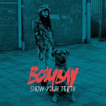 BOMBAY: SHOW YOUR TEETH CD