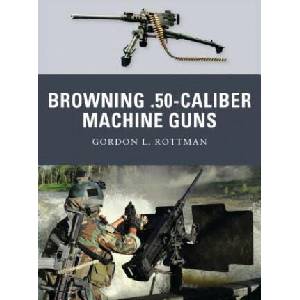 Browning . 50-caliber Machine Guns | Gordon Rottman (ISBN: 9781849083300)
