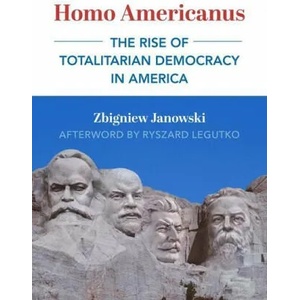 Homo Americanus - The Rise of Totalitarian Democracy in America | Ryszard Legutko (ISBN: 9781587313233)