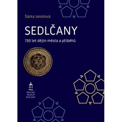 Sedlčany - 730 let dějin města a příběhů - Šárka Janotová
