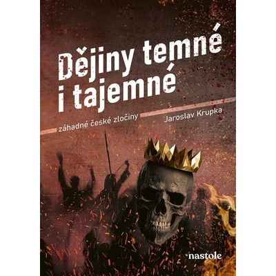 Dějiny temné i tajemné - Záhadné české zločiny - Jaroslav Krupka