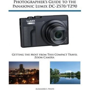 Photographer's Guide to the Panasonic Lumix DC-ZS70/TZ90 | Alexander S. White (ISBN: 9781937986643)