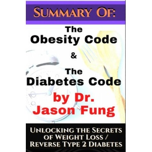 Summary of: The Obesity Code & the Diabetes Code by Dr. Jason Fung. Unlocking the Secrets of Weight Loss | Johnny Rockermeier (2021)