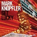 KNOPFLER MARK: GET LUCKY CD