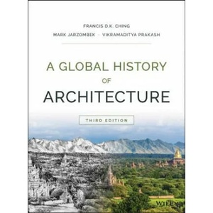 Global History of Architecture, 3e | Francis D. K. Ching, Mark M. Jarzombek, Vikramaditya Prakash (ISBN: 9781118981337)