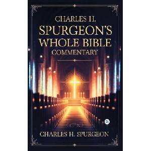 Charles H. Spurgeon's Whole Bible Commentary (ISBN: 9789373685762)