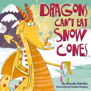 Dragons Can't Eat Snow Cones | Amanda Sobotka (ISBN: 9781400346820)