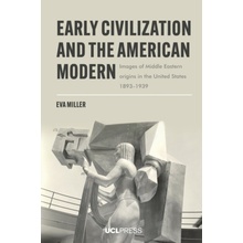 Early Civilization and the American Modern - Eva Miller