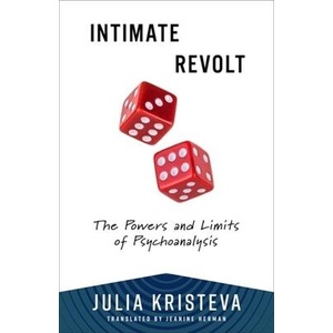 Intimate Revolt - The Powers and Limits of Psychoanalysis | Julia Kristeva (ISBN: 9780231216777)