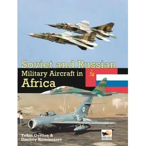 Soviet and Russian Military Aircraft in Africa | Yefim Gordon (2013)