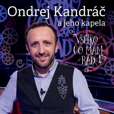 KANDRAC ONDREJ A JEHO KAPELA VSETKO CO MAM RAD 1 - NOVY OBAL CD