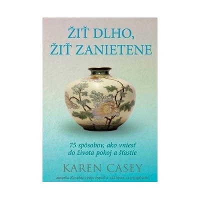 Žiť dlho, žiť zanietene - Karen Casey