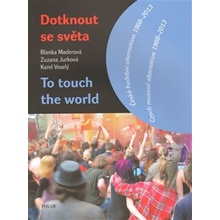 Dotknout se světa. Česká hudební alternativa 1968–2013 Zuzana Jurková, Blanka Maderová, Karel Veselý Fakulta humanitních studií