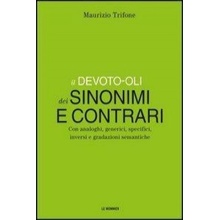 Il Devoto-Oli dei sinonimi e contrari. Con analoghi, generici, inversi e gradazioni semantiche