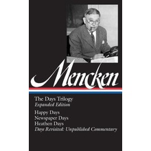 H . L. Mencken: The Days Trilogy, Expanded Edition Loa #257: Happy Days / Newspaper Days / Heathen Days / Days Revisited: Unpublished Commentary Mencken H. L.