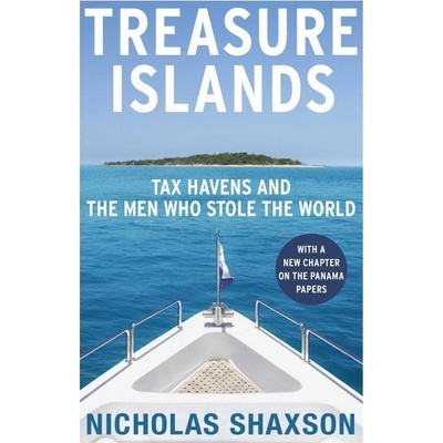 Treasure Islands: Tax Havens and the Men who... - Nicholas Shaxson