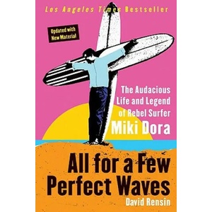 All for a Few Perfect Waves: The Audacious Life and Legend of Rebel Surfer Miki Dora | David Rensin (ISBN: 9780060773335)