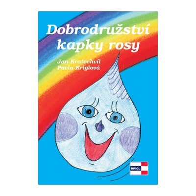 Dobrodružství kapky rosy - Jan Kratochvíl, Pavla Kriglová