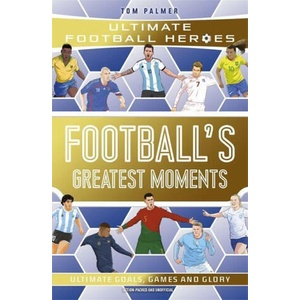 Football's Greatest Moments (Ultimate Football Heroes - The No. 1 football series): Collect Them All! | Tom Palmer (2023)
