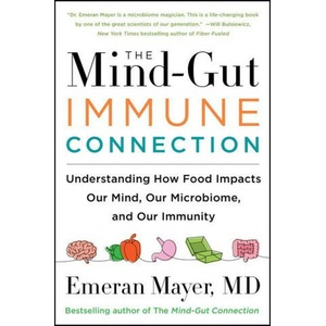 The Mind-Gut-Immune Connection: How Understanding the Connection Between Food and Immunity Can Help Us Regain Our Health (2023)