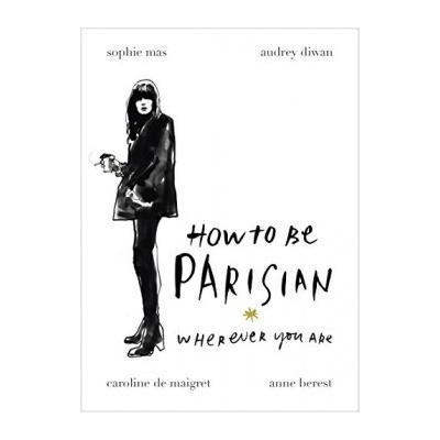 How To Be Parisian: Wherever You Are Anne Berest, Audrey Diwan