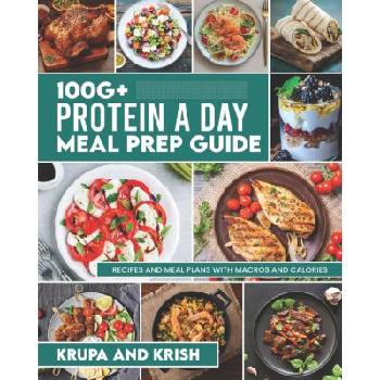 100g+ Protein a Day Meal Prep Guide: Recipes and Meal Plans with Calories and Macros
