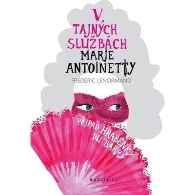 V tajných službách Marie Antoinetty: Případ hraběnky du Barry Garamond