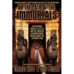 On the Path of the Immortals: Exo-Vaticana, Project L. U. C. I. F. E. R. , and the Strategic Locations Where Entities Await the Appointed Time | Thomas Horn, Cris Putnam (2015)