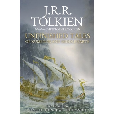 Unfinished Tales - J.R.R. Tolkien, Alan Lee ilustrátor, John Howe ilustrátor, Ted Nasmith ilustrátor