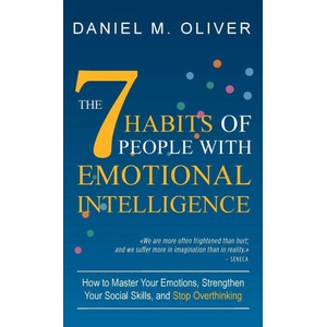The 7 Habits of People with Emotional Intelligence | Daniel M. Oliver (ISBN: 9789916787373)