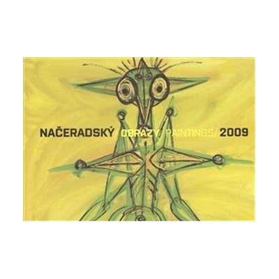 NAČERADSKÝ/OBRAZY PAINTINGS/2009 - Jiří Načeradský