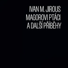 Magorovi ptáci a další příběhy - Jirous Ivan Martin