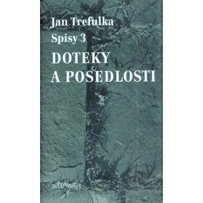 Doteky a posedlosti. Spisy 3 Jan Trefulka