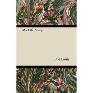 My Life Story | Joe Louis (ISBN: 9781447434597)