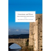 Limestone and River: Essays on Limerick History in Honour of Liam Irwin (Hodkinson Brian)