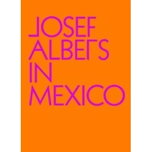 Josef Albers in Mexico | Josef Albers (ISBN: 9780892075362)