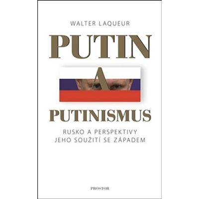 Putin a putinismus. Rusko a perspektivy jeho soužití se Západem - Walter Laqueur - Prostor