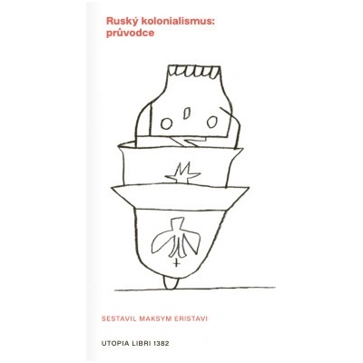 Ruský kolonialismus: průvodce - Maksym Eristavi