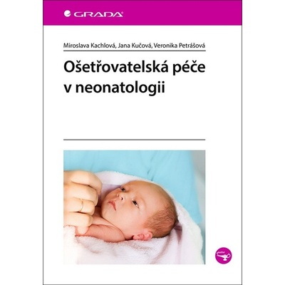 Ošetřovatelská péče v neonatologii - Kachlová Miroslava