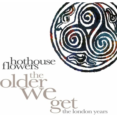 Hothouse Flowers - THE OLDER WE GET - THE LONDON YEARS CD