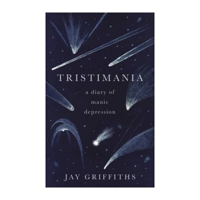 Tristimania: A Diary of Manic Depression - Jay Griffiths