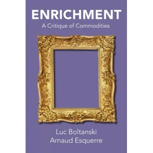 Enrichment - A Critique of Commodities | Luc Boltanski, Arnaud Esquerre, Catherine Porter (ISBN: 9781509528721)