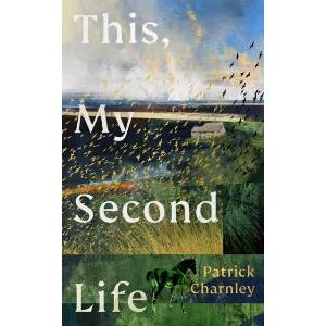 This, My Second Life | Patrick Charnley (ISBN: 9781529155259)