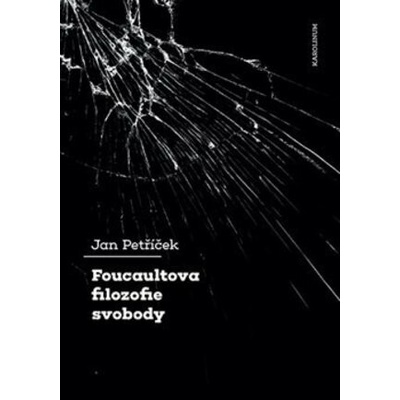 Foucaultova filozofie svobody - Jan Petříček