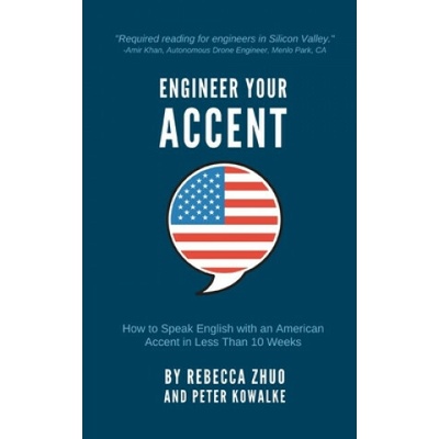 Engineer Your Accent: How to Speak English with an American Accent in Less Than 10 Weeks (Rebecca Zhuo)(Brožovaná)